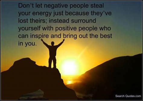 Dont Let Negative People Steal Your Energy Just Because Theyve Lost