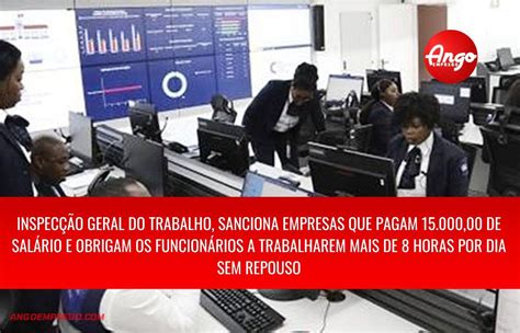 Inspecção Geral Do Trabalho Sanciona Empresas Que Pagam 1500000 De Salário Em Angola Ango