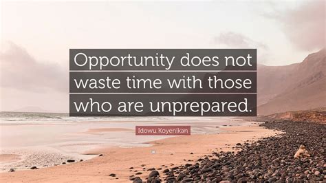 Idowu Koyenikan Quote Opportunity Does Not Waste Time With Those Who
