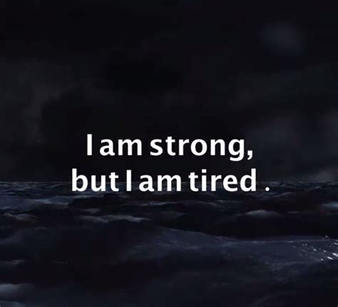 i am strong but i am tired tired quotes cool words true quotes