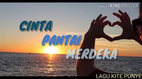 Am dm masih ingatkah oh kekasih. CINTA PANTAI MERDEKA - LIRIK - YouTube
