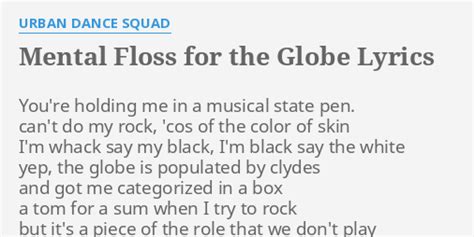 Mental Floss For The Globe Lyrics By Urban Dance Squad Youre