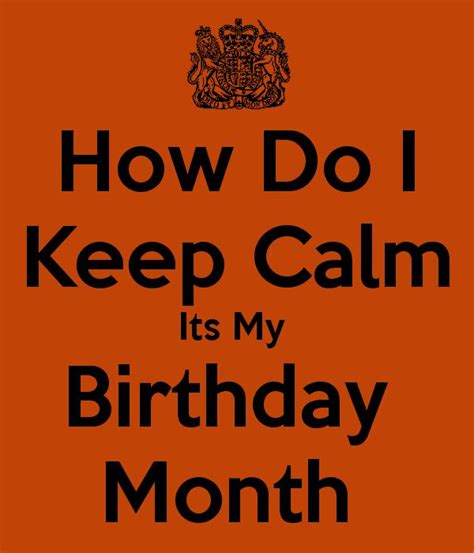 How Do I Keep Calm Its My Birthday Month Quotes Pinterest Keep