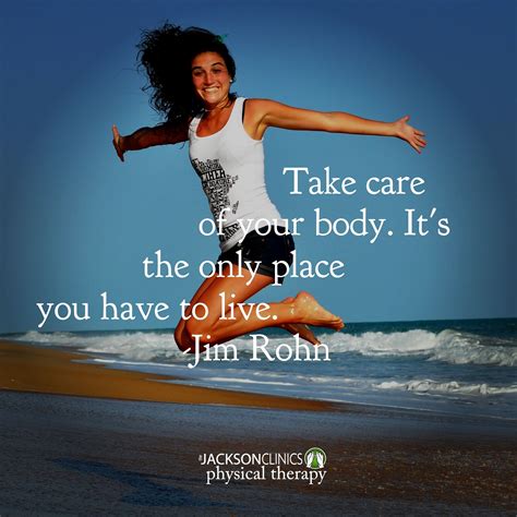 Take Care Of Your Body Its The Only Place You Have To Live Jim