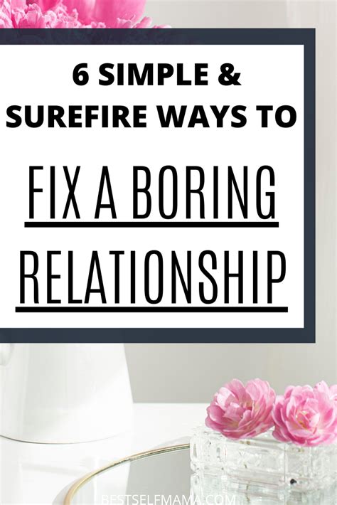 6 Simple And Surefire Ways To Fix A Boring Relationship Boring