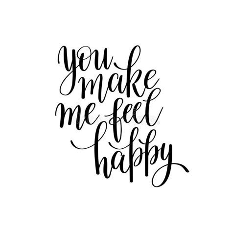 You Make Me Feel Happy Black And White Hand Written Lettering Stock