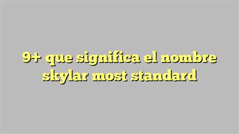 9 Que Significa El Nombre Skylar Most Standard Công Lý And Pháp Luật