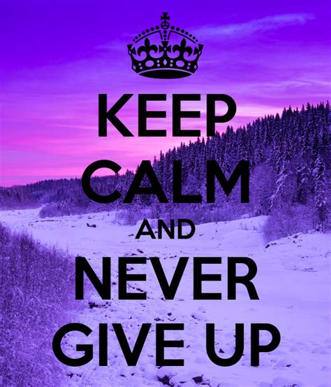 Keep Calm And Never Give Up Poster Natalie Keep Calm O Matic