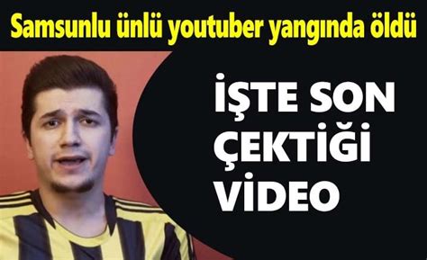 Samsunlu ünlü youtuber Emre Özkan yangında öldü ASAYİŞ Samsun Haber