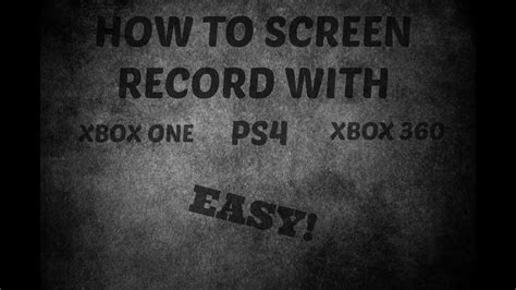 How To Screen Record With The Xbox Oneps4 And Xbox 360 Youtube