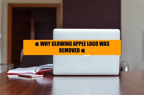 4 Reasons Why Apple Removed Glowing Logo