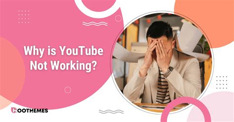 Why Is Youtube Not Working 6 Weird Reasons You Might Not Know About