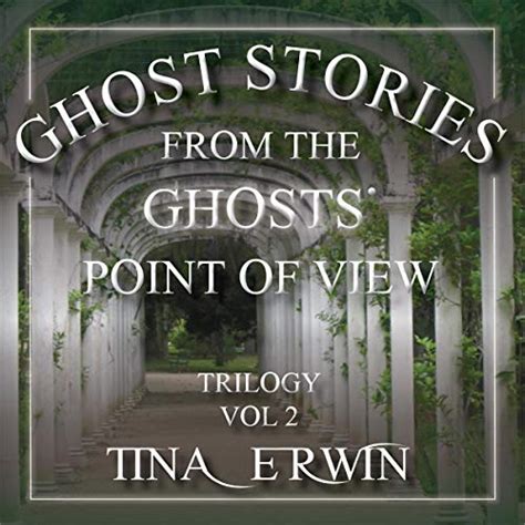 Ghost Stories From The Ghosts Point Of View Vol 2 By Tina Erwin