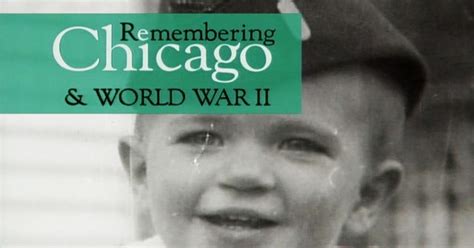 Remembering Chicago Remembering Chicago World War Ii Wttw