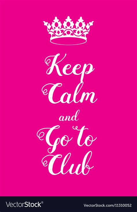 Keep Calm And Go To Club Poster Royalty Free Vector Image