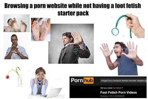 Browsing A Porn Website While Not Having A Foot Fetish Starter Pack Rstarterpacks Starter