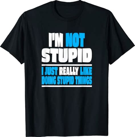 Funny Im Not Stupid T Shirt Uk Fashion