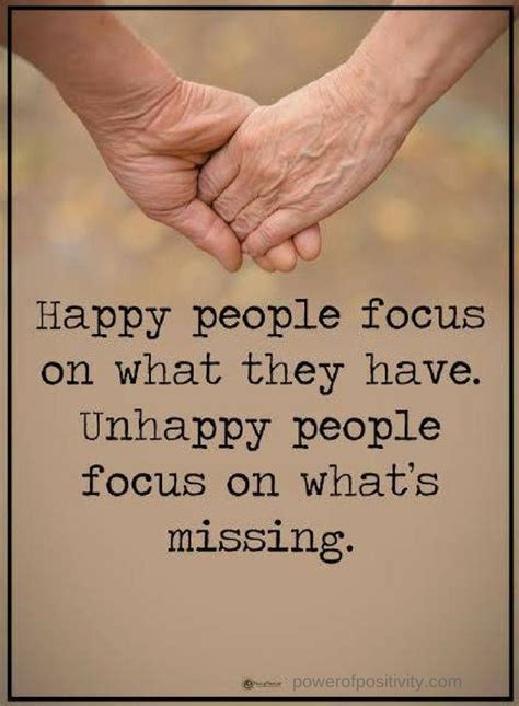 Quotes Happy People Focus On What They Have Unhappy People Focus On
