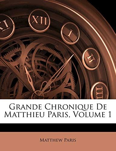 Grande Chronique De Matthieu Paris Volume 1 By Matthew Paris Goodreads