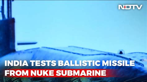 India Test Fires Ballistic Missile From Nuke Submarine Ins Arihant