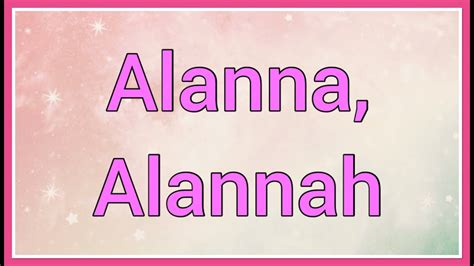 Alanna Alannah Name Origin Meaning Youtube