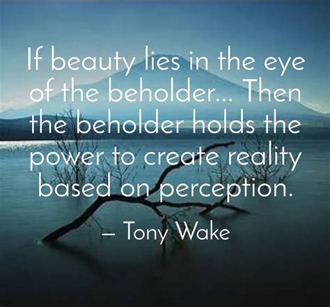 Beauty Lies In The Eyes Of The Beholder