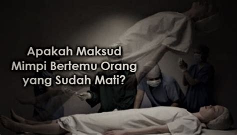 Salah satu mimpi yang dipercaya memiliki maksud tertentu adalah mimpi bertemu dengan orang yang telah meninggal. Apa Makna Mimpi Bertemu Orang Yang Sudah Meninggal Dunia