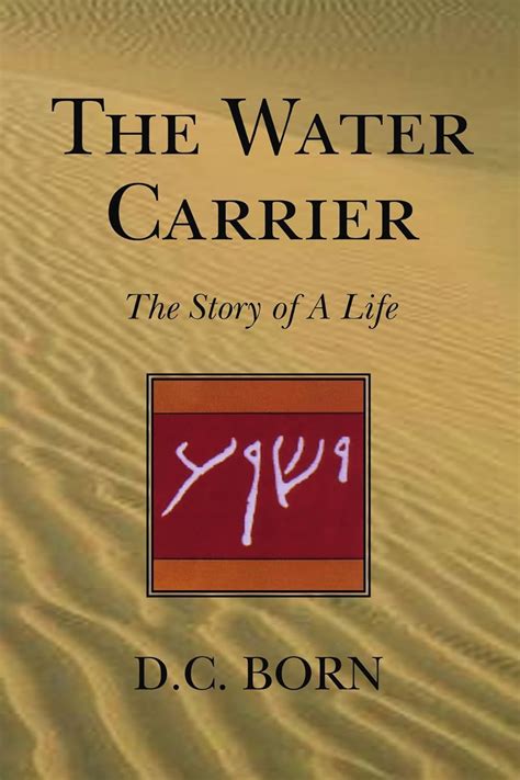 The Water Carrier The Story Of A Life Born D C 9781425737542