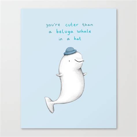 Youre Cuter Than A Beluga Whale In A Hat Canvas Print By Sophie