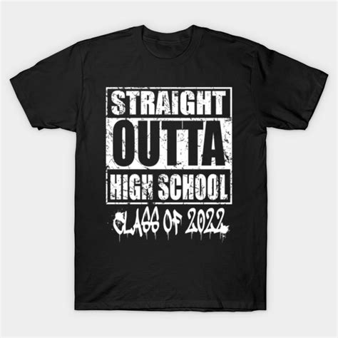 Straight Outta High School Class Of 2022 High School Graduation T Shirt Teepublic