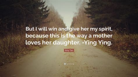 You possess that freedom and no one can remove it from you. Amy Tan Quote: "But I will win and give her my spirit ...