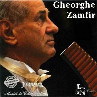 Get all the lyrics to songs by gheorghe zamfir and join the genius community of music scholars to learn the meaning behind the lyrics. Romania tara tuturor posibilitatilor: Muzica: Gheorghe Zamfic