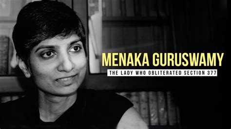 Meet Menaka Guruswamy The Force Motrice Behind The Repealing Of 377