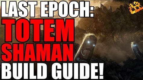 Last Epoch Advanced Shaman Totem Build Guide Ready Storm Totem Thorn Totem Healing