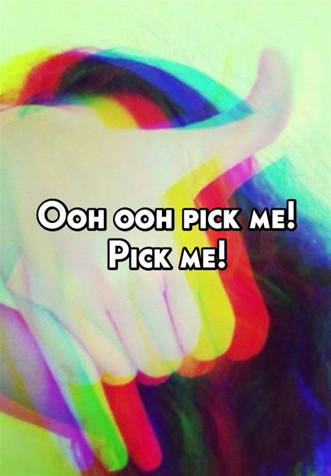 Ooh Ooh Pick Me Pick Me