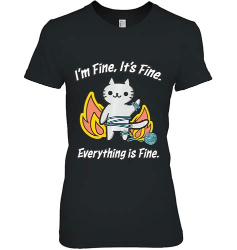 Cat Meme Its Fine Im Fine Everything Is Fine Funny T