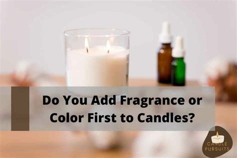 Do You Add Fragrance Or Color First To Candles Candle Pursuits