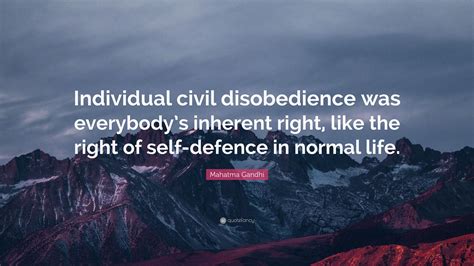 Mahatma Gandhi Quote Individual Civil Disobedience Was Everybodys