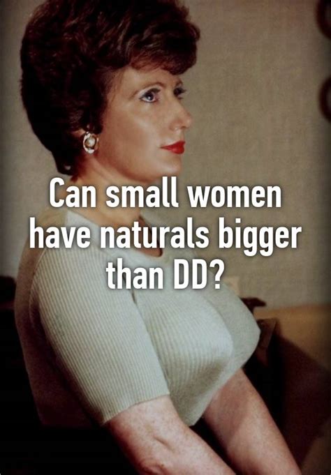 Can Small Women Have Naturals Bigger Than Dd