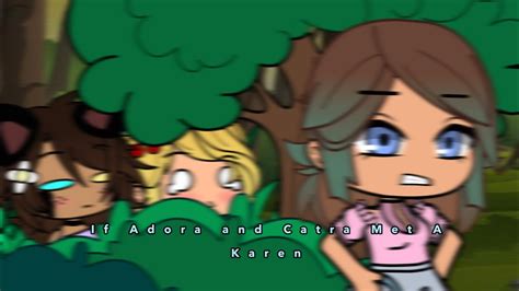 If Adora And Catra Met A Karen Gacha Club Part 2 Out Video
