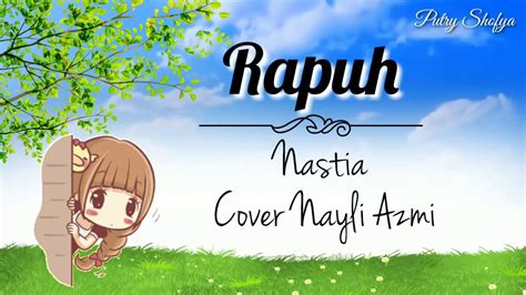 Fm g am tanpamu ku kan rapuh. Rapuh - Nastia || Cover Nayli Azmi || Lirik Video Animasi ...