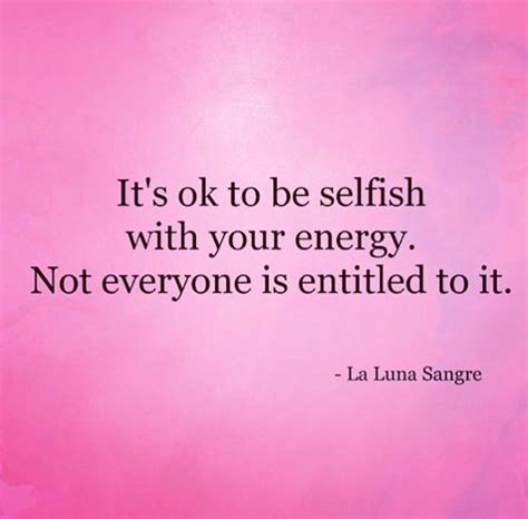 Its Ok To Be Selfish With Your Energy Not Everyone Is Entitled To It