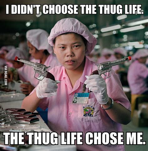 I Didn T Choose The Thug Life 9gag