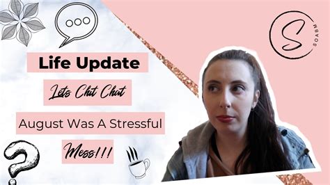 Life Update Chit Chat A Stressful August 2018 Youtube