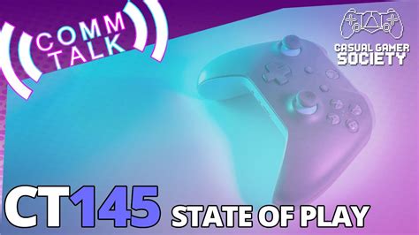 State of Play | Casual Gamers Society | Comm Talk Episode 145 - YouTube