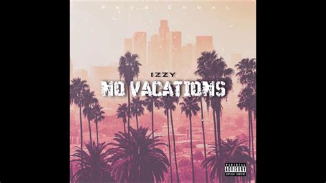 Izzy No Vacations Official Audio Youtube