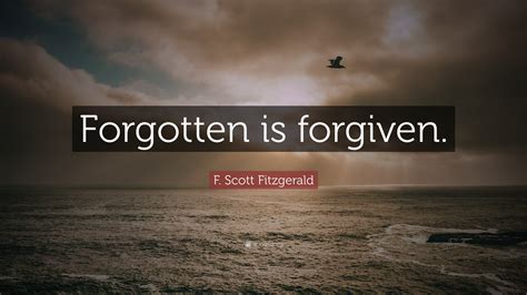 F Scott Fitzgerald Quote Forgotten Is Forgiven