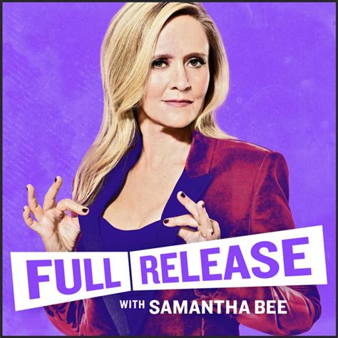 Full Release With Samantha Bee Podcast On Spotify