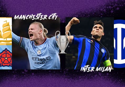 Man City Vs Inter Milan Champions League Final Preview And Prediction