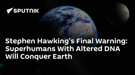 Stephen Hawkings Final Warning Superhumans With Altered Dna Will